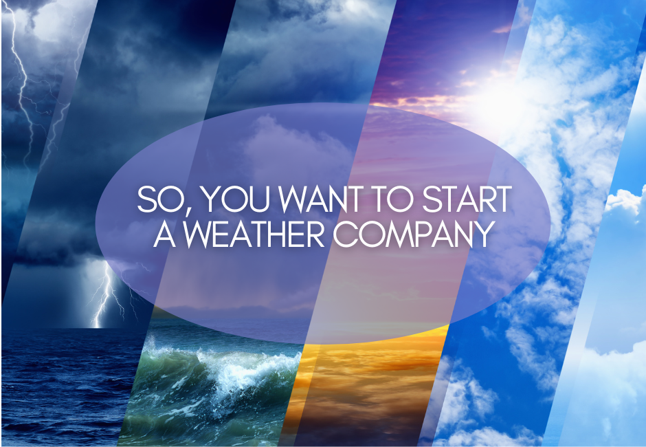 So, You Want to Start a Weather Company
